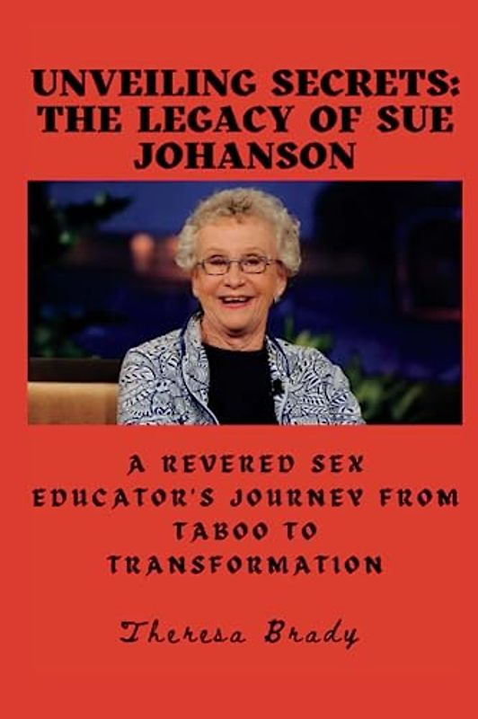 Unveiling Secrets: The Legacy of Sue Johanson: A Revered Sex Educator's Journey from Taboo to Transformation