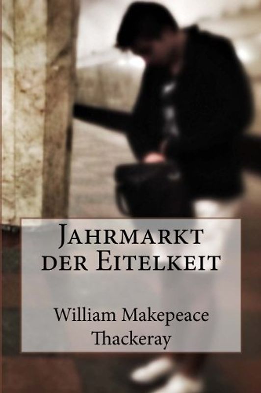 Jahrmarkt der Eitelkeit - Thackeray, William Makepeace