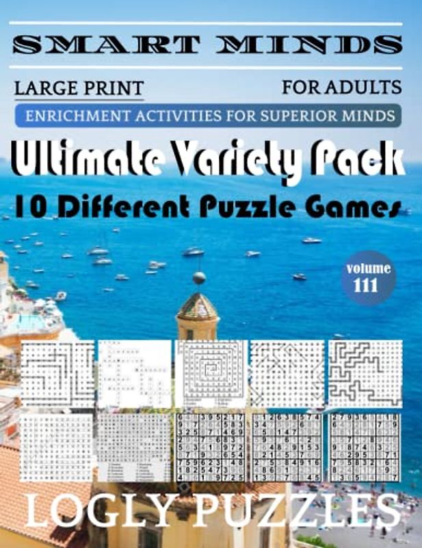 Smart Minds -Variety 10 Different Puzzle Book For Adults: Ultimate Variety Puzzles Large-Print Word Search, Word Maze .Word Spiral ,Word Angles, ... Crossword And Sudoku Easy , Medium And Hard