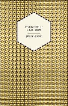 Five Weeks in a Balloon - A Voyage of Exploration and Discovery in Central Africa