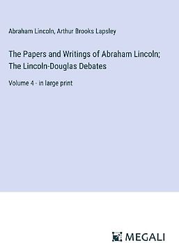 The Papers and Writings of Abraham Lincoln; The Lincoln-Douglas Debates
