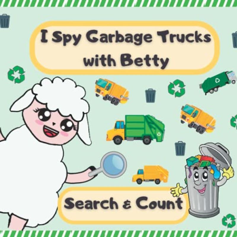 I Spy Garbage Trucks with Betty: Search and Count; Learn about Recycling and How to Segregate Waste; Activity Book for Kids 2-5