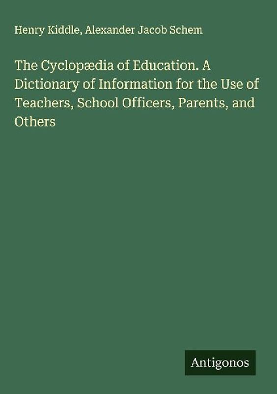The Cyclopædia of Education. A Dictionary of Information for the Use of Teachers, School Officers, Parents, and Others