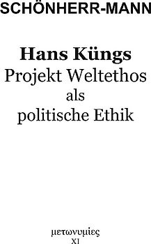 Hans Küngs Projekt Weltethos als politische Ethik