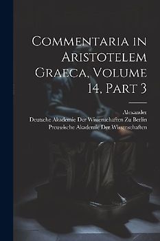 Commentaria in Aristotelem Graeca, Volume 14, part 3