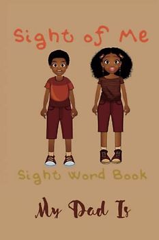 Sight of Me: Sight Word Book: My Dad Is (Sight of Me: Sight Word “Black Love” Book Series)
