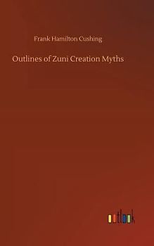 Outlines of Zuni Creation Myths