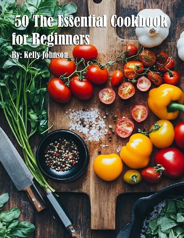 50 The Essential Cookbook for Beginners