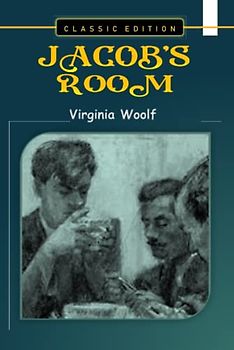 JACOB'S ROOM BY Virginia Woolf "CLASSIC EDITION"