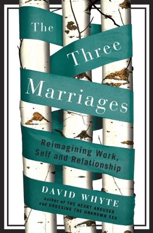 The Three Marriages: Reimagining Work, Self and Relationship