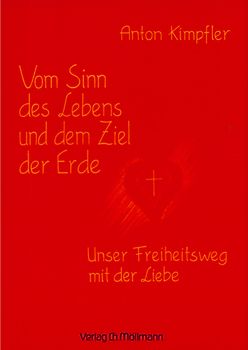 Vom Sinn des Lebens und dem Ziel der Erde - Unser Freiheitsweg mit der Liebe