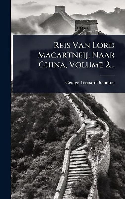 Reis Van Lord Macartneij, Naar China, Volume 2...