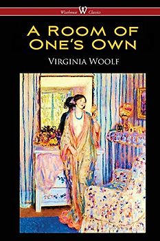 A Room of One's Own (Wisehouse Classics Edition)