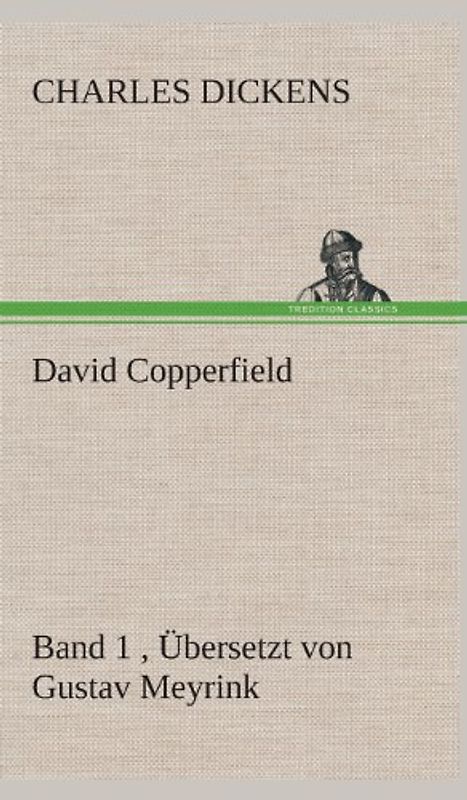 David Copperfield - Band 1, Übersetzt von Gustav Meyrink: Band 1 , Übersetzt von Gustav Meyrink