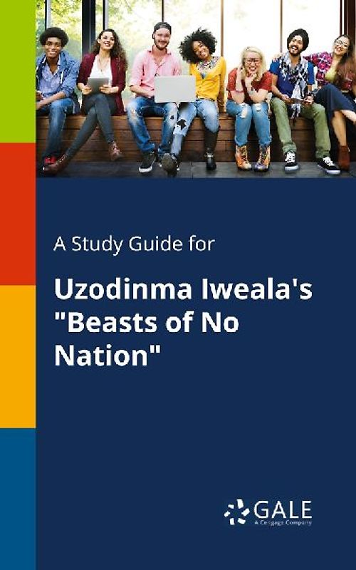 A Study Guide for Uzodinma Iweala's "Beasts of No Nation"