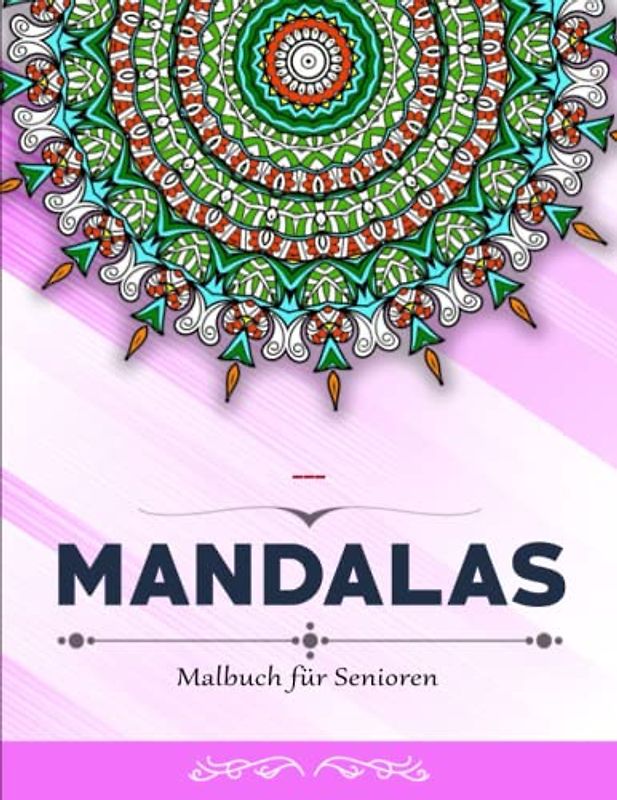 Mandalas Malbuch für Senioren - Fähigkeitsstufe: Ausmalbuch mit über 50 Mandala Vorlagen | Malbuch Für Erwachsenen Und Kinder