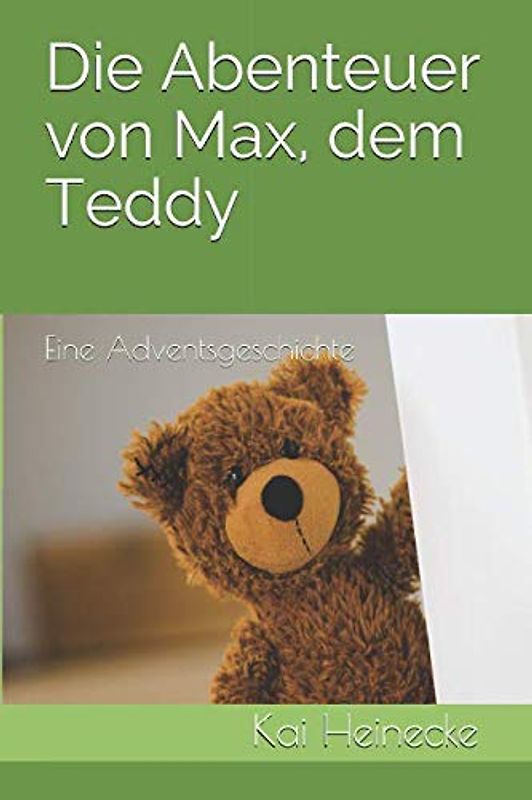 Die Abenteuer von Max, dem Teddy: Eine Adventsgeschichte
