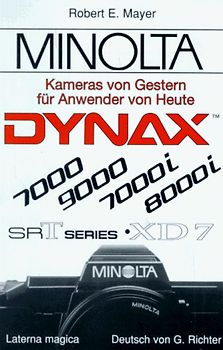 Minolta - Kameras von Gestern für Anwender von Heute. Minolta SR-t Serie, XD-7, Dynax 7000, Dynax 9000, Dynax 7000i, Dynax 8000i