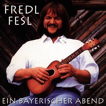 Fredl Fesl - Ein Bayerischer Abend
