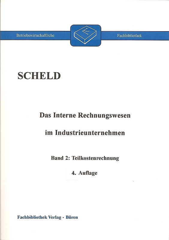 Das interne Rechnungswesen im Industrieunternehmen. Mit Fragen, Aufgaben,... / Das interne Rechnungswesen im Industrieunternehmen. Band 2: Teilkostenrechnung. mit Fragen, Aufgaben, Antworten und Lösungen