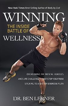 Winning the Inside Battle of Wellness: Overcoming the Mental Hurdles and Life Challenges That Stop You From Sticking to a Diet or Exercise Plan