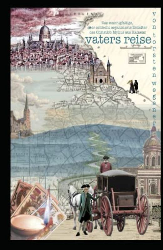 Vaters Reise: Das mannigfaltige, aber schlecht organisierte Zeitalter des Christlob Mylius aus Kamenz