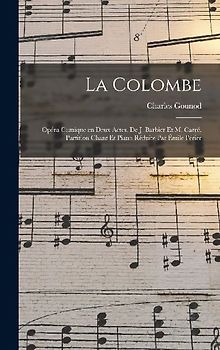 La colombe; opéra comique en deux actes, de J. Barbier et M. Carré. Partition chant et piano réduite par Émile Périer