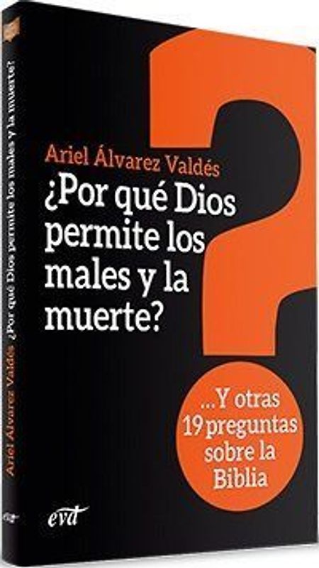 ¿Por qué Dios permite los males y la muerte? : y otras 19 preguntas sobre la Biblia