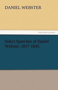 Select Speeches of Daniel Webster, 1817-1845