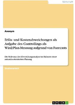 Erlös- und Kostenabweichungen als Aufgabe des Controllings als Wird/Plan-Messung aufgrund von Forecasts