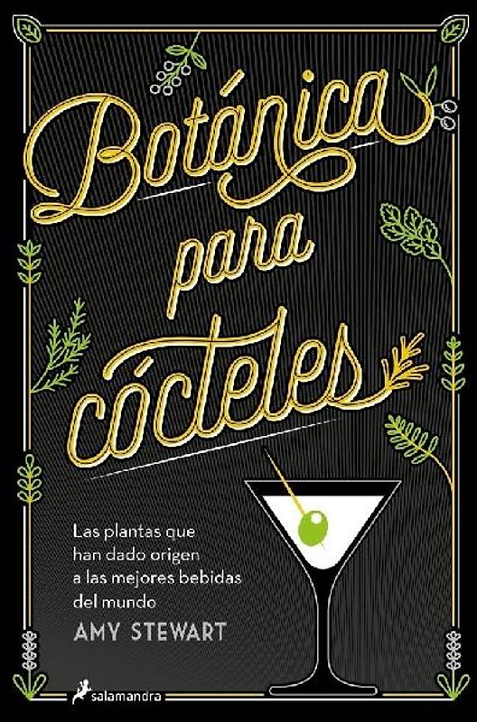 Botánica Para Cócteles. Las Plantas Que Han Dado Origen a Las Mejores Bebidas del Mundo / The Drunken Botanist
