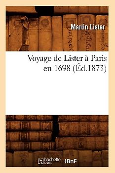 Voyage de Lister À Paris En 1698 (Éd.1873)