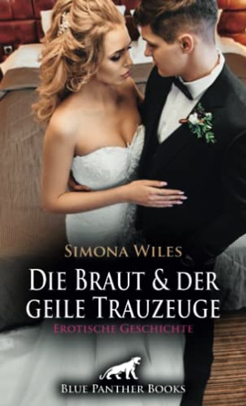 Die Braut und der geile Trauzeuge | Erotische Geschichte + 1 weitere Geschichte: Doch plötzlich passiert etwas völlig Unvorhergesehenes! (Love, Passion & Sex)
