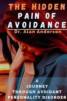 THE HIDDEN PAIN OF AVOIDANCE: A JOURNEY THROUGH AVOIDANT PERSONALITY DISORDER