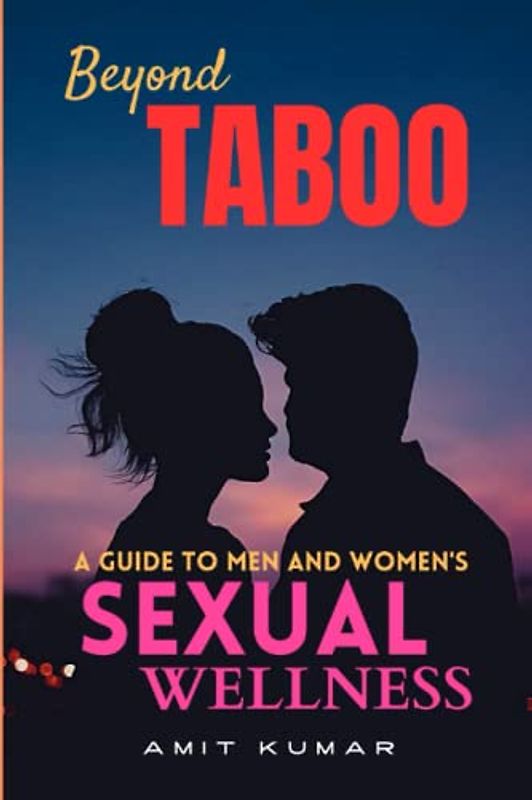 Beyond Taboo: A Guide to Men & Women's Sexual Wellness