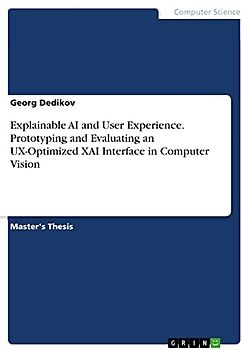Explainable AI and User Experience. Prototyping and Evaluating an UX-Optimized XAI Interface in Computer Vision