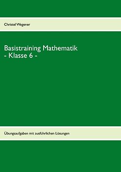 Basistraining Mathematik - Klasse 6 -