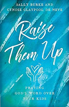 Raise Them Up: Praying God's Word Over Your Kids