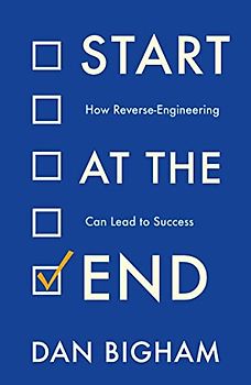 Start at the End: How Reverse-Engineering Can Lead to Success