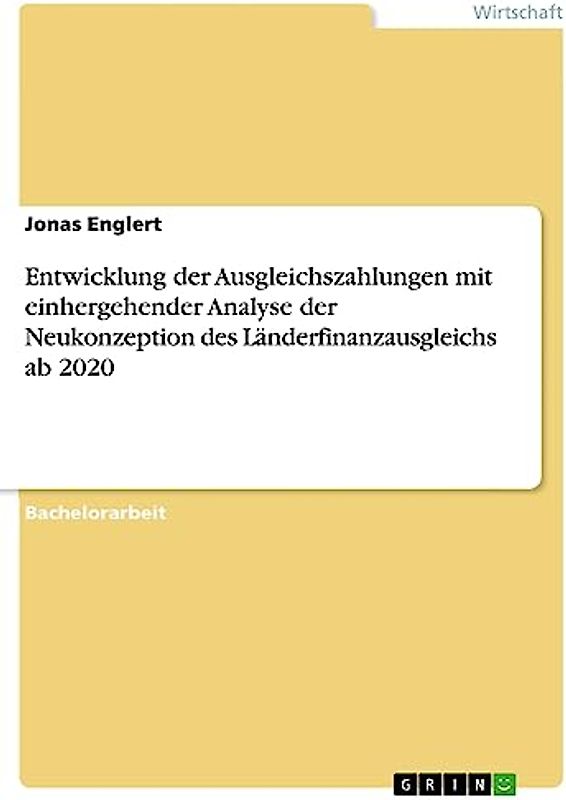 Entwicklung der Ausgleichszahlungen mit einhergehender Analyse der Neukonzeption des Länderfinanzausgleichs ab 2020