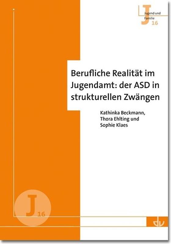 Berufliche Realität im Jugendamt: der ASD in strukturellen Zwängen (J 16)