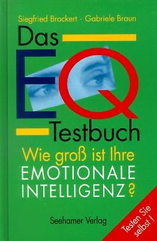 Das EQ-Testbuch. Wie gross ist Ihre Emotionale Intelligenz?