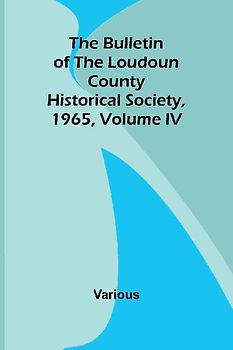 The Bulletin Of The Loudoun County Historical Society, Volume Iv, 1965