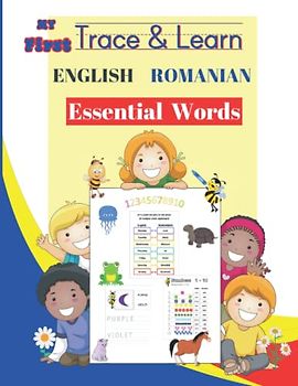 My First Trace & Learn English Romanian Essential Words: Full Color Bilingual Workbook. Learn To Write and Spell in Both Languages For Kindergarten & ... to Read Write & Spell In A Second Language)