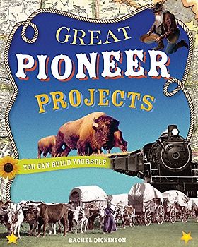 GREAT PIONEER PROJECTS: YOU CAN BUILD YOURSELF (Build It Yourself, Band 1)