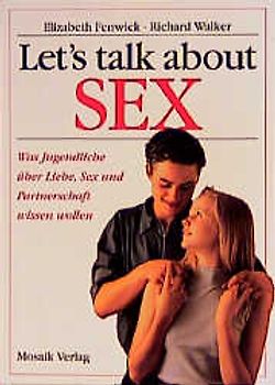 Let's talk about Sex. Was Jugendliche über Liebe, Sex und Partnerschaft wissen sollten