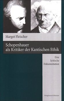 Schopenhauer als Kritiker der Kantischen Ethik. Eine kritische Dokumentation