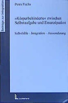Körperbehinderte zwischen Emanzipation und Selbstaufgabe. Selbsthilfe - Integration - Aussonderung