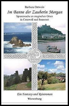 Im Banne der Zauberin Morgan - Spurensuche an magischen Orten in Cornwall und Somerset
