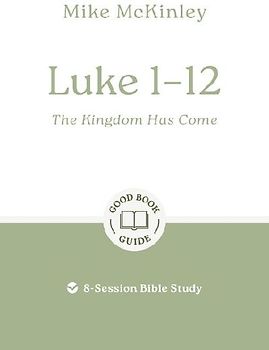 Luke 1-12: The Kingdom Has Come